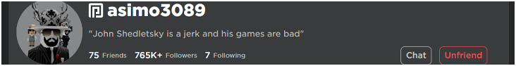 Fake profile review attributed to asimo3089: John Shedletsky is a jerk and his games are bad.